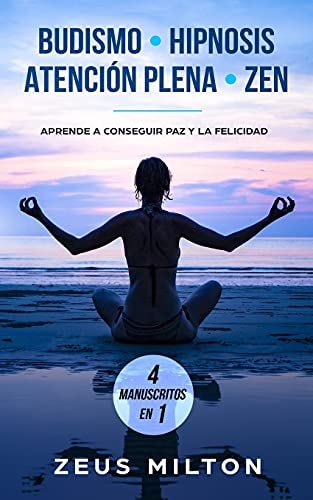 Budismo - Hipnosis - Atención Plena - Zen Aprende a Conseguir Paz Y la Felicidad - 4 Manuscritos En 1