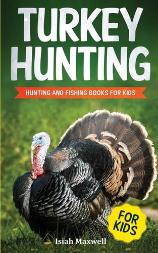 Turkey Hunting for Kids Hunting and Fishing Books for Kids