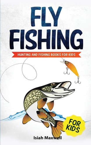 Fly Fishing for Kids Hunting and Fishing Books for Kids