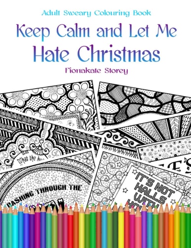 Keep Calm and Let Me Hate Christmas Adult Colouring Therapy Book