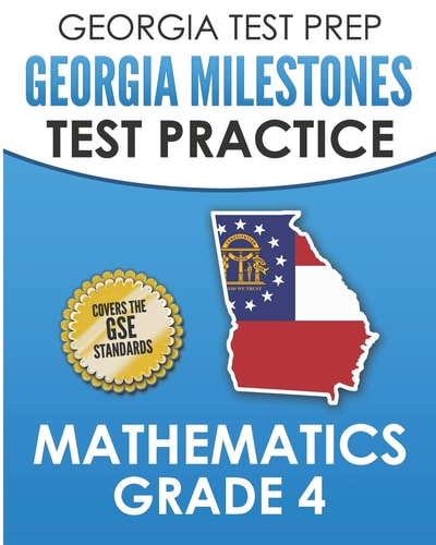 Georgia Test Prep Georgia Milestones Test Practice Mathematics Grade 4 Preparation for the Georgia Milestones Mathematics Assessment