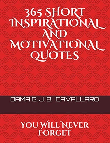 365 Short Inspirational and Motivational Quotes You Will Never Forget
