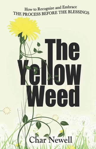 The Yellow Weed How to Recognize and Embrace the Process Before the Blessings