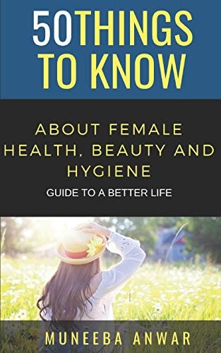 50 Things to Know about Female Health, Beauty and Hygiene Guide to a Better Life