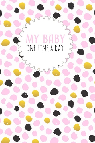 My Baby One Line a Day Five Year Memory Book for New Moms.