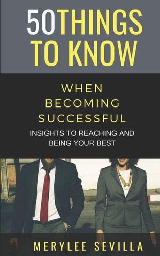 50 Things to Know When Becoming Successful Insights to Reaching and Being Your Best