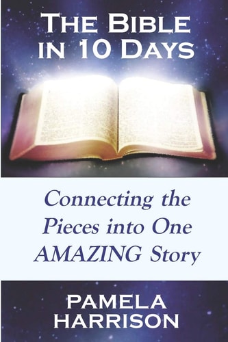 The Bible in 10 Days Connecting the Pieces Into One Amazing Story