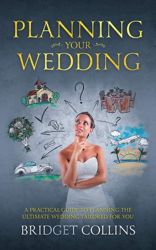 Planning Your Wedding A Practical Guide to Planning the Ultimate Wedding Tailored for You