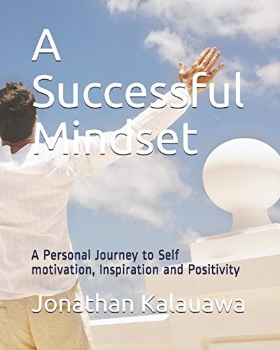 A Successful Mindset A Personal Journey to Self Motivation, Inspiration and Positivity