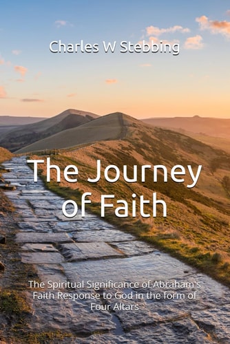 The Journey of Faith The Spiritual Significance of Abraham's Faith Response to God in the Form of Four Altars