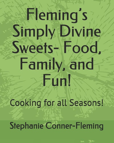 Fleming's Simply Divine Sweets- Food, Family, and Fun! Cooking for All Seasons!