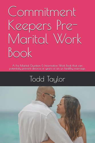 Commitment Keepers Pre-Marital Work Book A Pre Marital Question and Information Work Book That Can Potentialy Prevent Divorce Or Years of an Un Healthy Marriage