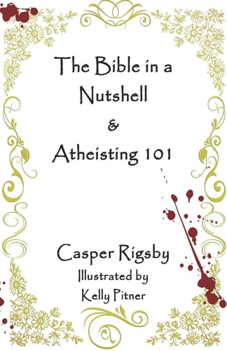 The Bible in a Nutshell and Atheisting 101