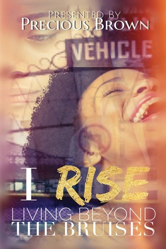I Rise Living Beyond the Bruises