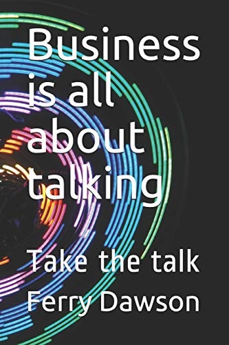 Business Is All about Talking Take the Talk