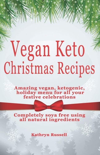 Vegan Keto Christmas Recipes Amazing Vegan, Ketogenic Holiday Menu for All Your Festive Celebrations