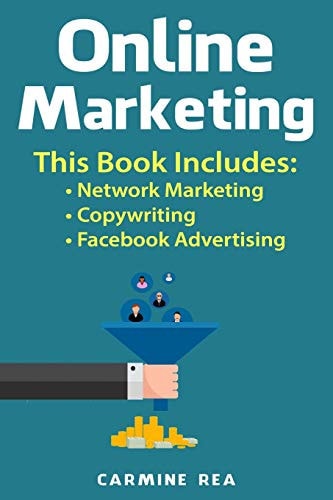 Online Marketing This Book Includes: Network Marketing, Copywriting, Facebook Advertising (with Tips about Social Media Marketing, How to Create a Profitable Business)