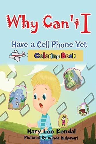 Why Can't I Have a Cell Phone Yet? Coloring Book