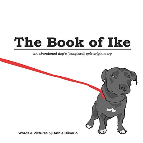 The Book of Ike An Abandoned Dog's (Imagined) Epic Origin Story