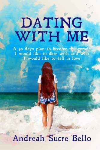 Dating with Me A 30 Day Plan to Become the Person I Would Like to Go Out with and Who I Would Like to Fall in Love With. A2
