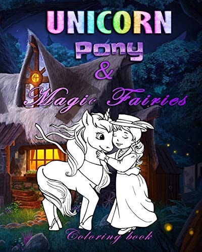 Unicorn Pony & Magic Fairies Coloring Book for All Ages
