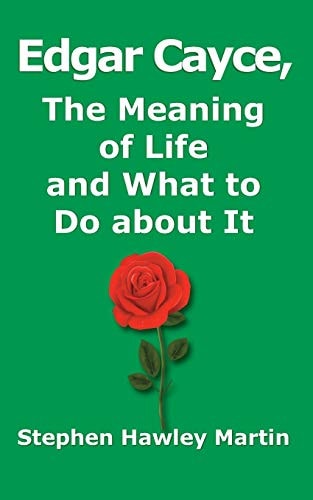 Edgar Cayce, The Meaning of Life and What to Do About It