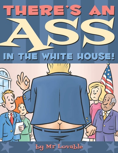 There's An Ass In The White House