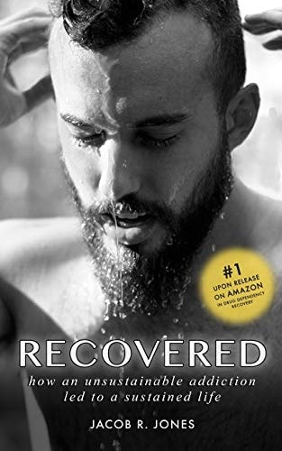 Recovered How an Unsustainable Addiction Led to a Sustained Life