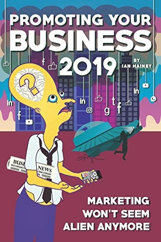Promoting Your Business 2019 Marketing Won't Seem Alien Anymore - Once You Read This Starter Guide to Driving Brand Awareness and Lead Generation Using Integrated Communications