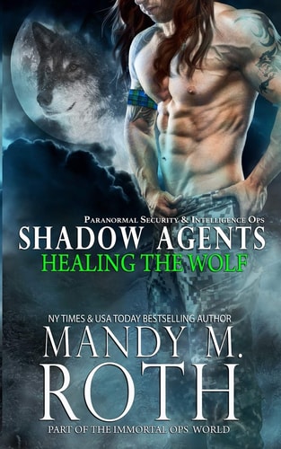 Healing the Wolf Paranormal Security and Intelligence Ops Shadow Agents: Part of the Immortal Ops World
