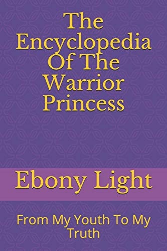 The Encyclopedia Of The Warrior Princess From My Youth To My Truth
