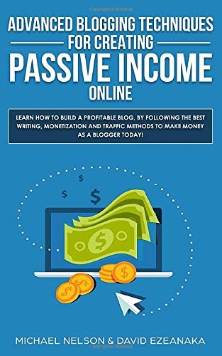 Advanced Blogging Techniques for Creating Passive Income Online Learn How To Build a Profitable Blog, By Following The Best Writing, Monetization and Traffic Methods To Make Money As a Blogger Today!