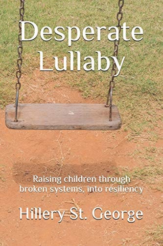 Desperate Lullaby Raising Children Through Broken Systems, Into Resiliency