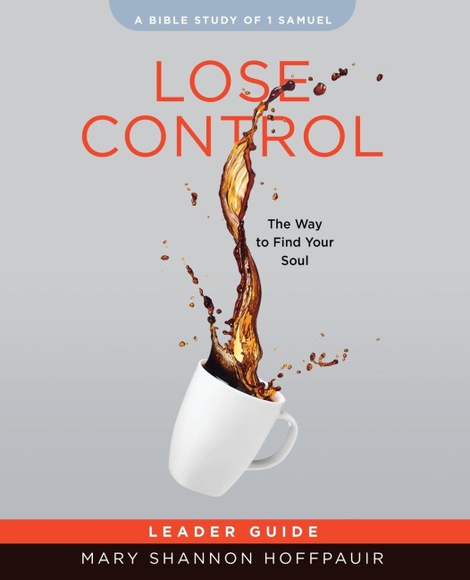 Lose Control - Women's Bible Study Leader Guide: The Way to Find Your Soul