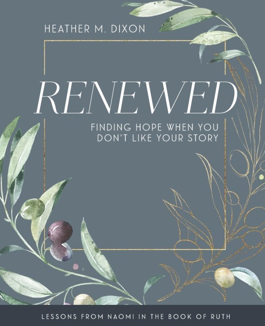 Renewed - Women's Bible Study Participant Workbook with Leader Helps: Finding Hope When You Dont Like Your Story
