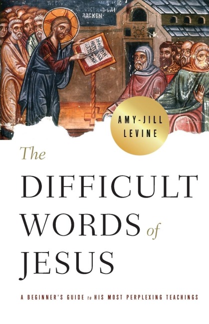 The Difficult Words of Jesus: A Beginners Guide to His Most Perplexing Teachings