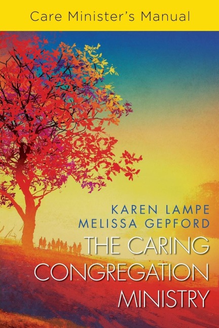 Caring Congregation Ministry: Care Ministers Manual
