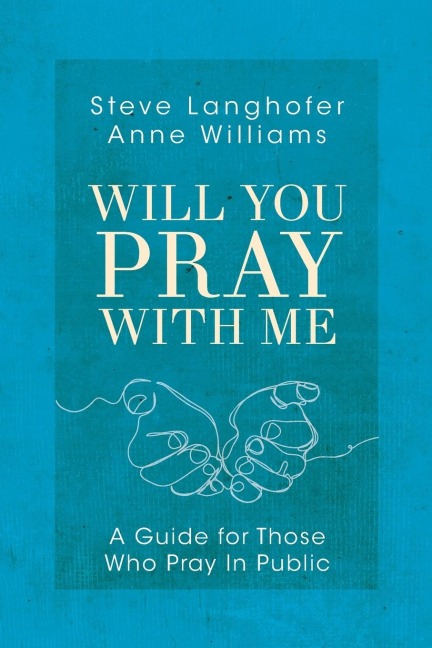 Will You Pray with Me: A Guide for Those Who Pray in Public