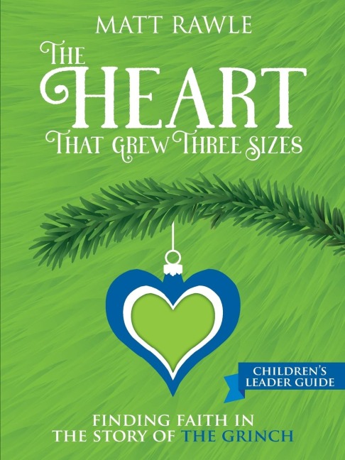 Heart That Grew Three Sizes Childrens Leader Guide: Finding Faith in the Story of the Grinch