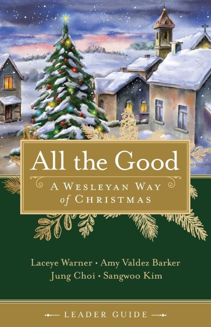 All the Good Leader Guide: A Wesleyan Way of Christmas