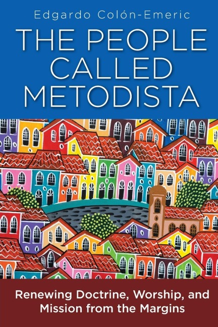People Called Metodista: Renewing Doctrine, Worship, and Mission from the Margins