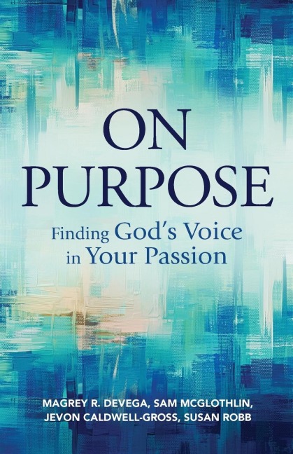 On Purpose: Finding God's Voice in Your Passion