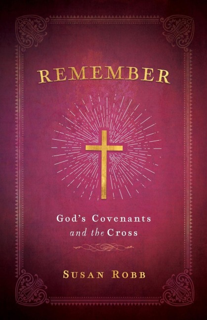 Remember: Gods Covenants and the Cross