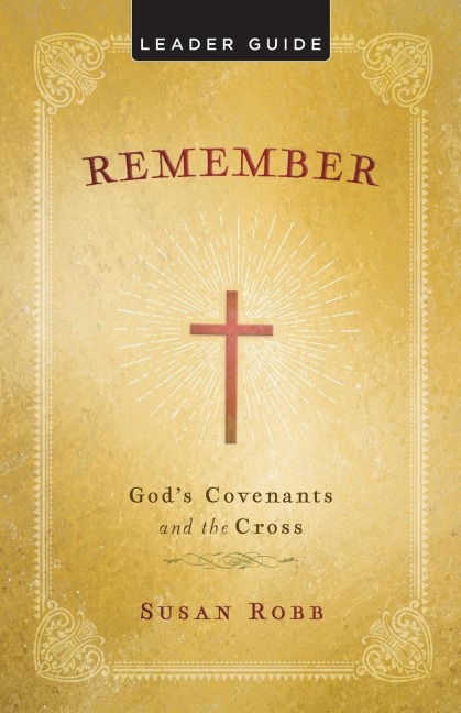 Remember Leader Guide: Gods Covenants and the Cross
