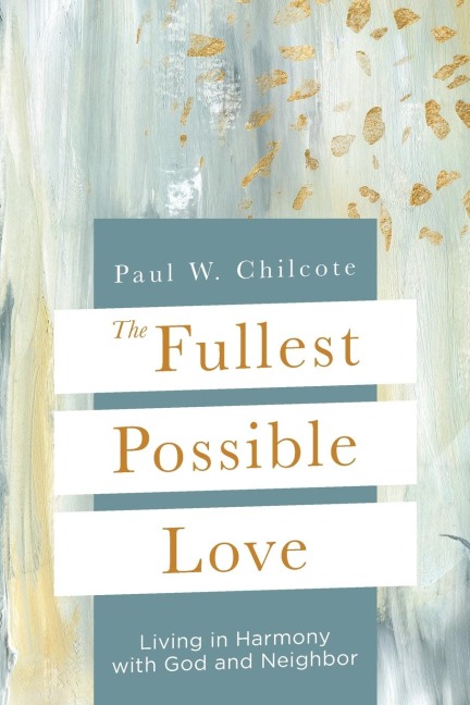 The Fullest Possible Love: Living in Harmony with God and Neighbor (The Fullest Possible Love)