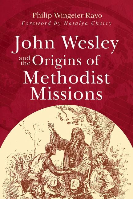John Wesley and the Origins of Methodist Missions (John Wesley and the Origins of Methodist Missions)
