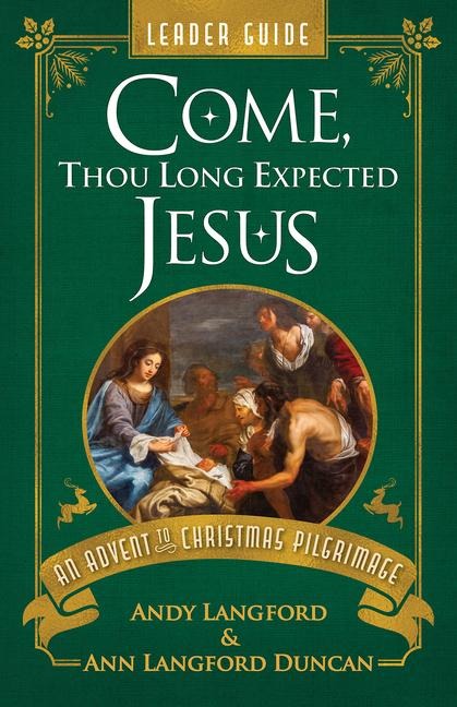 Come, Thou Long Expected Jesus Leader Guide: An Advent to Christmas Pilgrimage