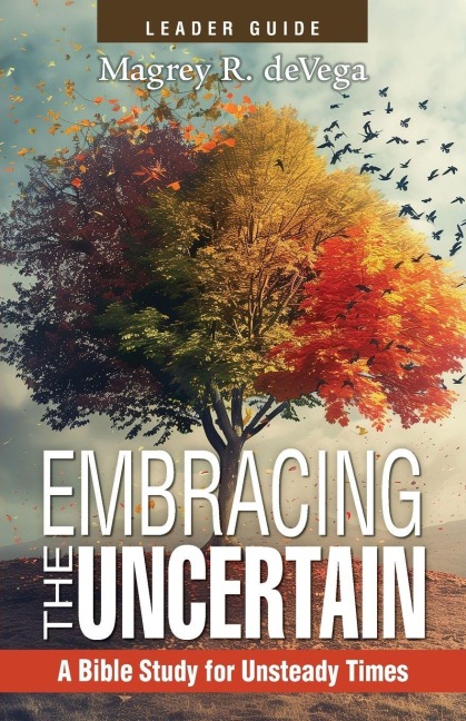 Embracing the Uncertain, 2nd Edition, Leader Guide: A Bible Study for Unsteady Times