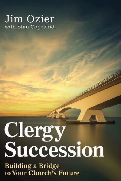 Clergy Succession: Building a Bridge to Your Churchs Future