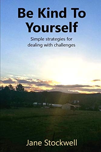 Being Kind to Yourself Simple Strategies for Dealing with Challenges